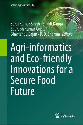 Agri-informatics and Eco-friendly Innovations for a Secure Food Future.