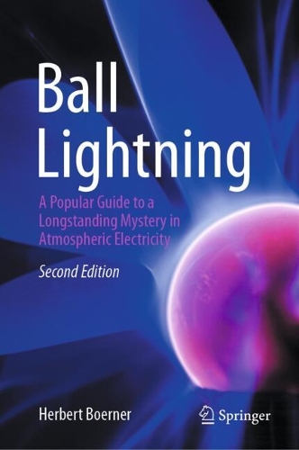 Ball Lightning: A Popular Guide to a Longstanding Mystery in Atmospheric Electricity. Second Edition 2025