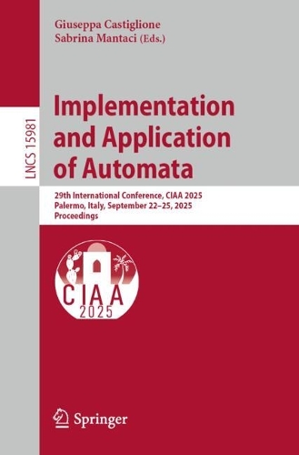 Implementation and Application of Automata: 29th International Conference, CIAA 2025, Palermo, Italy, September 22-25, 2025, Proceedings.