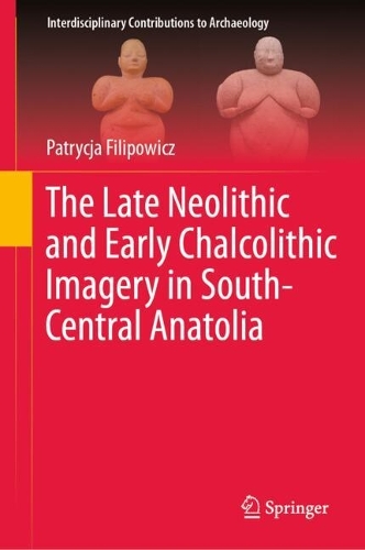 The Late Neolithic and Early Chalcolithic Imagery in South-Central Anatolia.