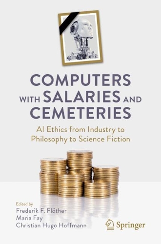 Computers with Salaries and Cemeteries: AI Ethics from Industry to Philosophy to Science Fiction.
