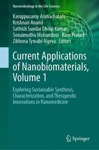 Current Applications of Nanobiomaterials, Volume 1: Exploring Sustainable Synthesis, Characterization, and Therapeutic Innovations in Nanomedicine.