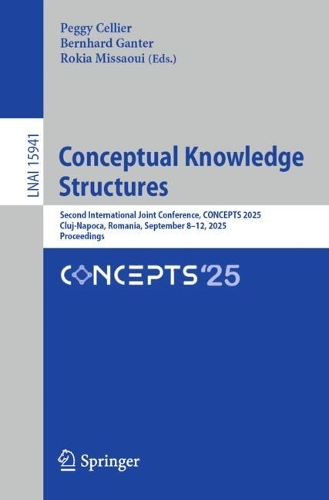 Conceptual Knowledge Structures: Second International Joint Conference, CONCEPTS 2025, Cluj-Napoca, Romania, September 8-12, 2025, Proceedings.