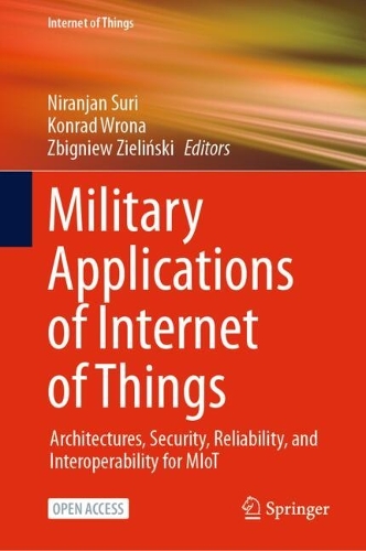 Military Applications of Internet of Things: Architectures, Security, Reliability, and Interoperability for MIoT.
