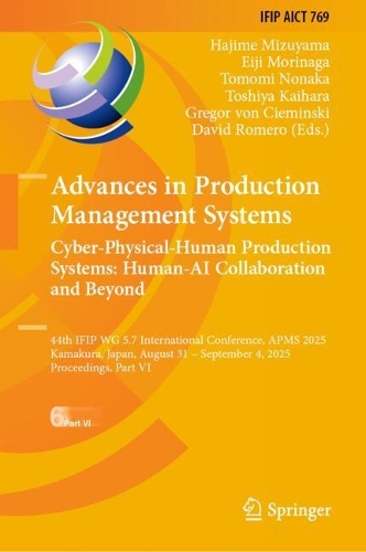 Advances in Production Management Systems. Cyber-Physical-Human Production Systems: Human-AI Collaboration and Beyond: 44th IFIP WG 5.7 International Conference, APMS 2025, Kamakura, Japan, August 31 - September 4, 2025, Proceedings, Part VI.