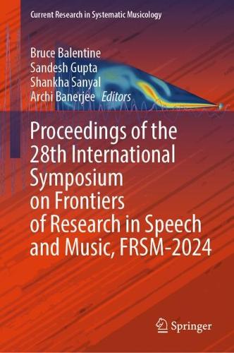 Proceedings of the 28th International Symposium on Frontiers of Research in Speech and Music, FRSM-2024.