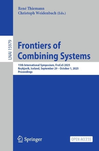 Frontiers of Combining Systems: 15th International Symposium, FroCoS 2025, Reykjavik, Iceland, September 29 - October 1, 2025, Proceedings.