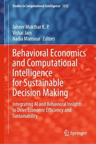 Behavioral Economics and Computational Intelligence for Sustainable Decision Making: Integrating AI and Behavioral Insights to Drive Economic Efficiency and Sustainability.
