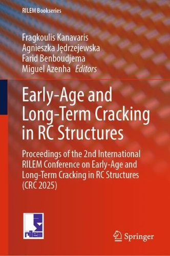 Early-Age and Long-Term Cracking in RC Structures: Proceedings of the 2nd International RILEM Conference on Early-Age and Long-Term Cracking in RC Structures (CRC 2025).