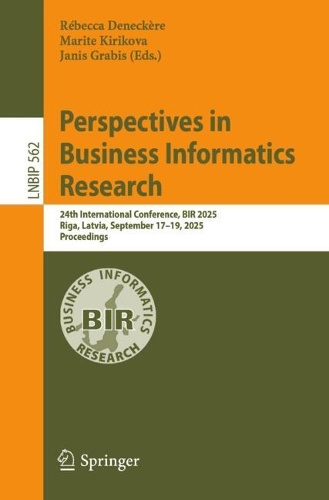 Perspectives in Business Informatics Research: 24th International Conference, BIR 2025, Riga, Latvia, September 17-19, 2025, Proceedings.