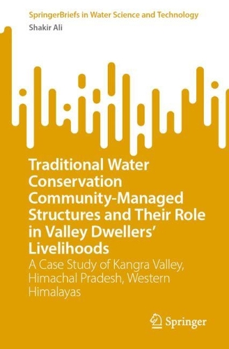 Traditional Water Conservation Community-Managed Structures and Their Role in Valley Dwellers' Livelihoods: A Case Study of Kangra Valley, Himachal Pradesh, Western Himalayas.