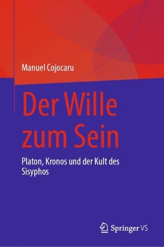 Der Wille zum Sein: Platon, Kronos und der Kult des Sisyphos.