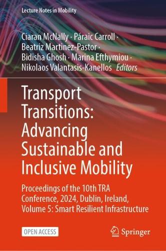 Transport Transitions: Advancing Sustainable and Inclusive Mobility: Proceedings of the 10th TRA Conference, 2024, Dublin, Ireland, Volume 5: Smart Resilient Infrastructure.