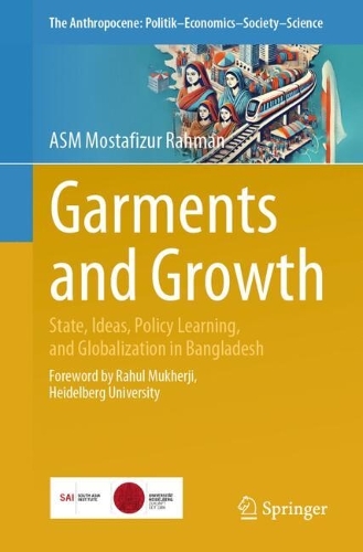 Garments and Growth: State, Ideas, Policy Learning, and Globalization in Bangladesh.