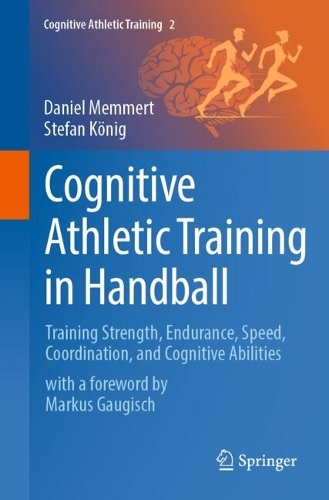 Cognitive Athletic Training in Handball: Training Strength, Endurance, Speed, Coordination, and Cognitive Abilities.