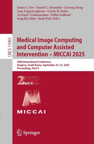 Medical Image Computing and Computer Assisted Intervention - MICCAI 2025: 28th International Conference, Daejeon, South Korea, September 23-27, 2025, Proceedings, Part II.