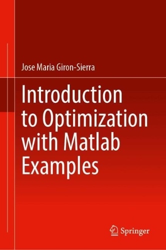 Introduction to Optimization with Matlab (R) Examples.