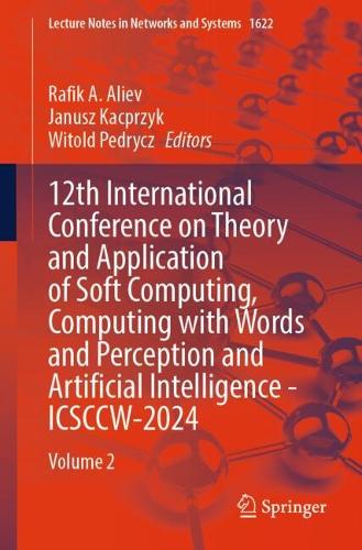 12th International Conference on Theory and Application of Soft Computing, Computing with Words and Perception and Artificial Intelligence - ICSCCW-2024: Volume 2.