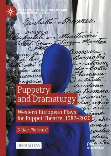 Puppetry and Dramaturgy: Western European Plays for Puppet Theatre, 1582-2020.