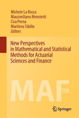 New Perspectives in Mathematical and Statistical Methods for Actuarial Sciences and Finance.
