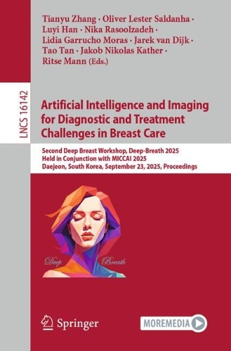 Artificial Intelligence and Imaging for Diagnostic and Treatment Challenges in Breast Care: Second Deep Breast Workshop, Deep-Breath 2025, Held in Conjunction with MICCAI 2025, Daejeon, South Korea, September 23, 2025, Proceedings.