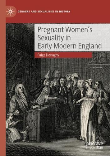 Pregnant Women's Sexuality in Early Modern England.
