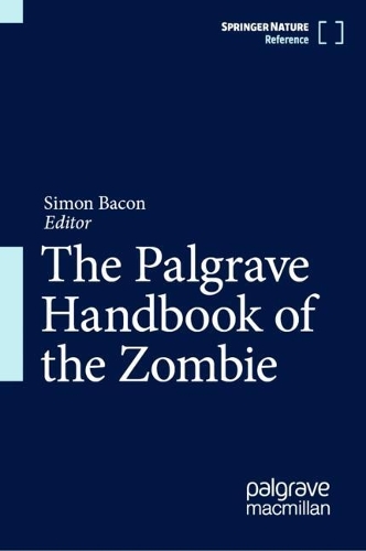The Palgrave Handbook of the Zombie.