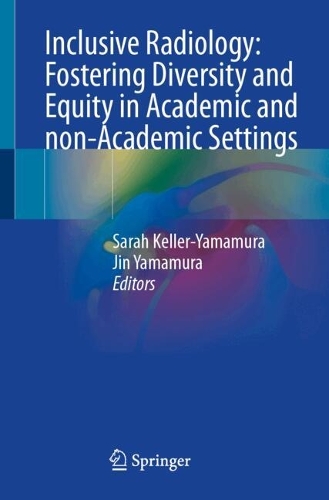 Inclusive Radiology: Fostering Diversity and Equity in Academic and non-Academic Settings.