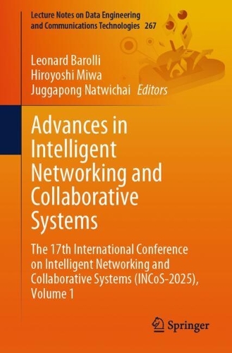 Advances in Intelligent Networking and Collaborative Systems: The 17th International Conference on Intelligent Networking and Collaborative Systems (INCoS-2025), Volume 1.