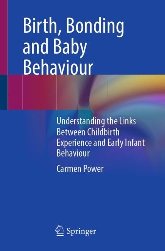 Birth, Bonding and Baby Behaviour: Understanding the Links Between Childbirth Experience and Early Infant Behaviour.