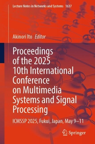 Proceedings of the 2025 10th International Conference on Multimedia Systems and Signal Processing: ICMSSP 2025, Fukui, Japan, May 9-11.
