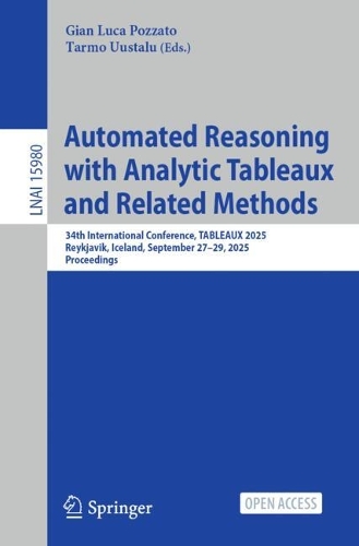 Automated Reasoning with Analytic Tableaux and Related Methods: 34th International Conference, TABLEAUX 2025, Reykjavik, Iceland, September 27-29, 2025, Proceedings.