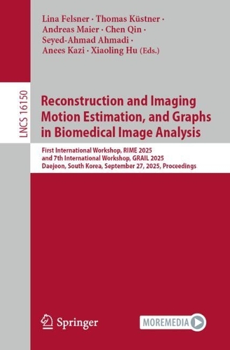Reconstruction and Imaging Motion Estimation, and Graphs in Biomedical Image Analysis: First International Workshop, RIME 2025, and 7th International Workshop, GRAIL 2025, Daejeon, South Korea, September 27, 2025, Proceedings.