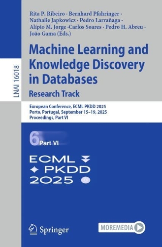 Machine Learning and Knowledge Discovery in Databases. Research Track: European Conference, ECML PKDD 2025, Porto, Portugal, September 15-19, 2025, Proceedings, Part VI.