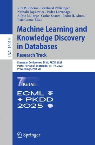 Machine Learning and Knowledge Discovery in Databases. Research Track: European Conference, ECML PKDD 2025, Porto, Portugal, September 15-19, 2025, Proceedings, Part VII.