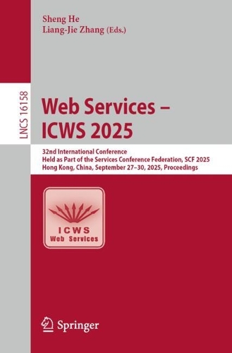 Web Services - ICWS 2025: 32nd International Conference, Held as Part of the Services Conference Federation, SCF 2025, Hong Kong, China, September 27-30, 2025, Proceedings.