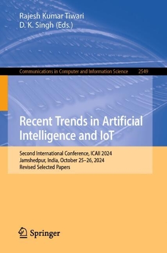 Recent Trends in Artificial Intelligence and IoT: Second International Conference, ICAII 2024, Jamshedpur, India, October 25-26, 2024, Revised Selected Papers.