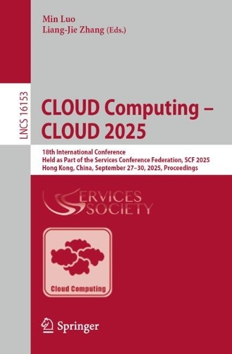 CLOUD Computing - CLOUD 2025: 18th International Conference, Held as Part of the Services Conference Federation, SCF 2025, Hong Kong, China, September 27-30, 2025, Proceedings.