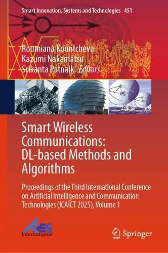 Smart Wireless Communications: DL-based Methods and Algorithms: Proceedings of the Third International Conference on Artificial Intelligence and Communication Technologies (ICAICT 2025), Volume 1.