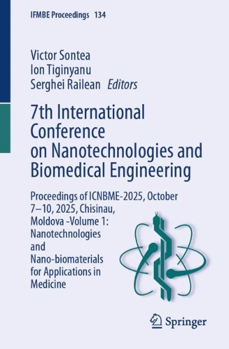 7th International Conference on Nanotechnologies and Biomedical Engineering: Proceedings of ICNBME-2025, October 7-10, 2025, Chisinau, Moldova -Volume 1: Nanotechnologies and Nano-biomaterials for Applications in Medicine.