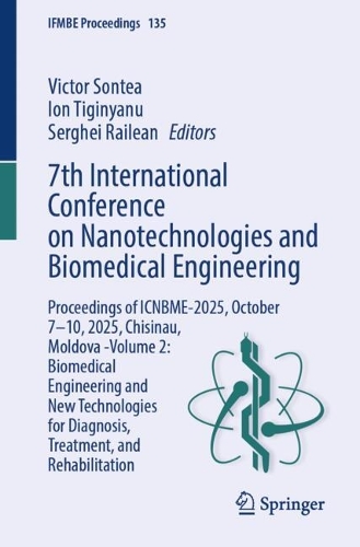 7th International Conference on Nanotechnologies and Biomedical Engineering: Proceedings of ICNBME-2025, October 7-10, 2025, Chisinau, Moldova -Volume 2: Biomedical Engineering and New Technologies for Diagnosis, Treatment, and Rehabilitation.
