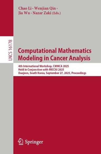 Computational Mathematics Modeling in Cancer Analysis: 4th International Workshop, CMMCA 2025, Held in Conjunction with MICCAI 2025, Daejeon, South Korea, September 27, 2025, Proceedings.