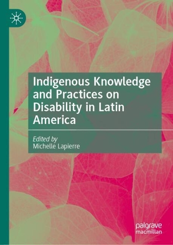 Indigenous Knowledge and Practices on Disability in Latin America.