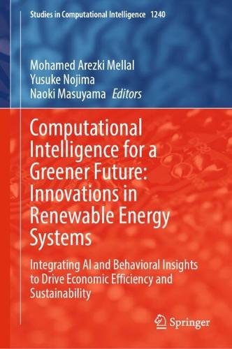 Computational Intelligence for a Greener Future: Innovations in Renewable Energy Systems: Integrating AI and Behavioral Insights to Drive Economic Efficiency and Sustainability.