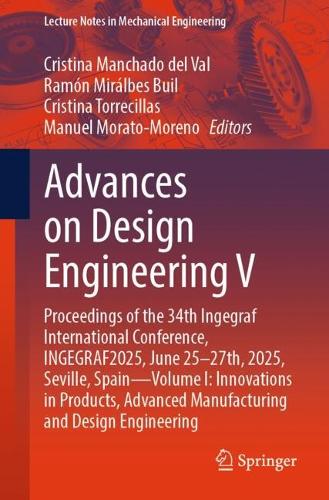 Advances on Design Engineering V: Proceedings of the 34th Ingegraf International Conference, INGEGRAF2025, June 25-27th, 2025, Seville, Spain-Volume I: Innovations in Products, Advanced Manufacturing and Design Engineering.