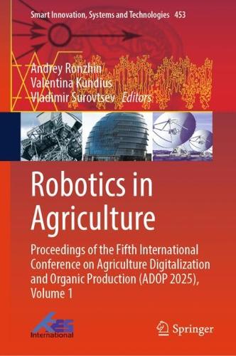 Robotics in Agriculture: Proceedings of the Fifth International Conference on Agriculture Digitalization and Organic Production (ADOP 2025), Volume 1.