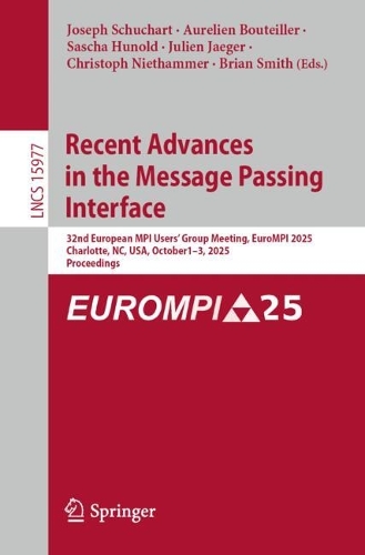 Recent Advances in the Message Passing Interface: 32nd European MPI Users' Group Meeting, EuroMPI 2025, Charlotte, NC, USA, October 1-3, 2025, Proceedings.
