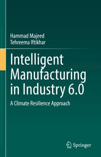 Intelligent Manufacturing in Industry 6.0: A Climate Resilience Approach.
