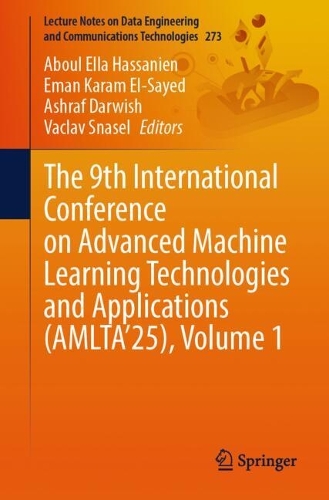 The 9th International Conference on Advanced Machine Learning Technologies and Applications (AMLTA'25), Volume 1.