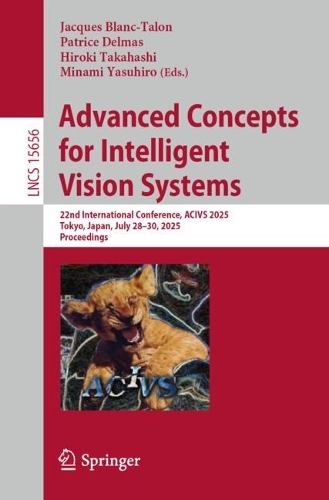 Advanced Concepts for Intelligent Vision Systems: 22nd International Conference, ACIVS 2025, Tokyo, Japan, July 28-30, 2025, Proceedings.